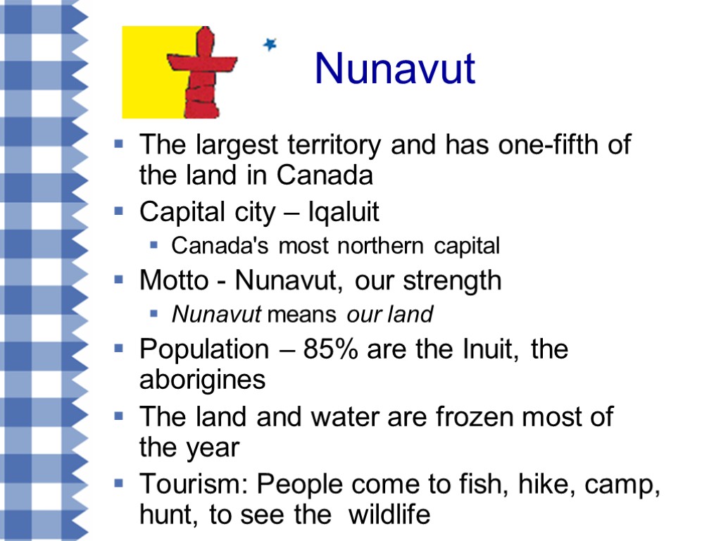 Nunavut The largest territory and has one-fifth of the land in Canada Capital city